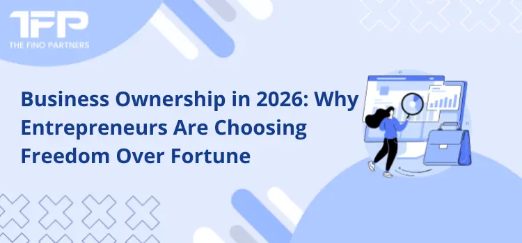Business Ownership in 2026: Why Entrepreneurs Are Choosing Freedom Over Fortune